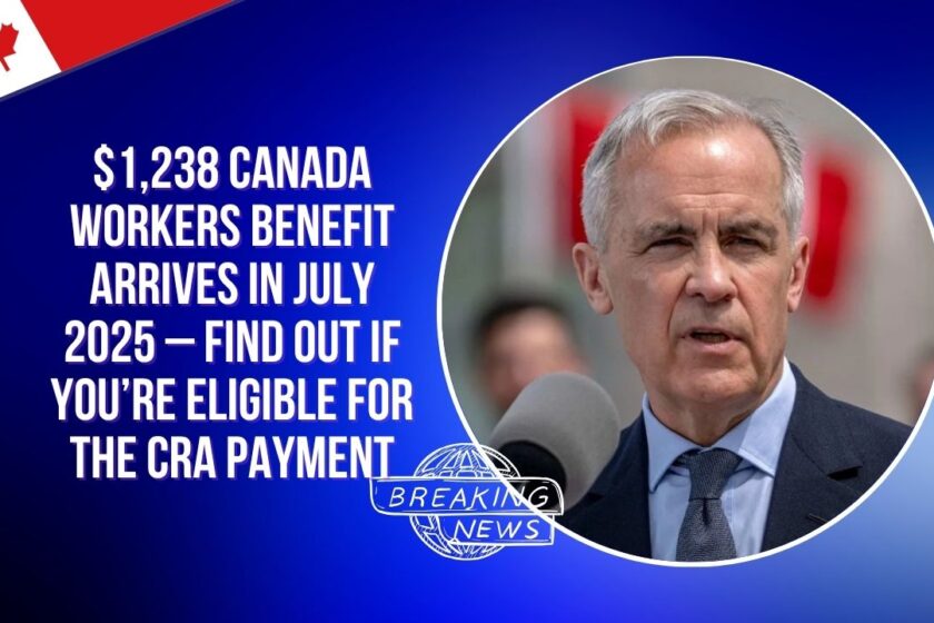 $1,238 Canada Workers Benefit Arrives in July 2025 – Find Out If You’re Eligible for the CRA Payment