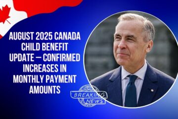 August 2025 Canada Child Benefit Update – Confirmed Increases in Monthly Payment Amounts