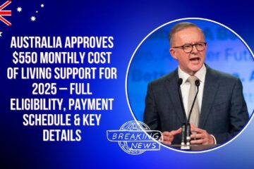 Australia Approves $550 Monthly Cost of Living Support for 2025 – Full Eligibility, Payment Schedule & Key Details