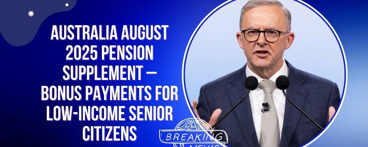 Australia August 2025 Pension Supplement – Bonus Payments for Low-Income Senior Citizens