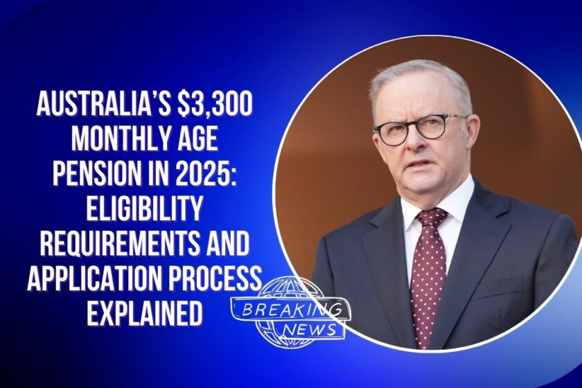 Australia’s $3,300 Monthly Age Pension in 2025 Eligibility Requirements and Application Process Explained
