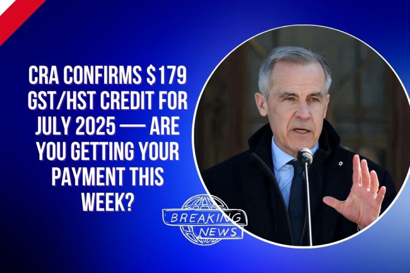 CRA Confirms $179 GST/HST Credit for July 2025 — Are You Getting Your Payment This Week?