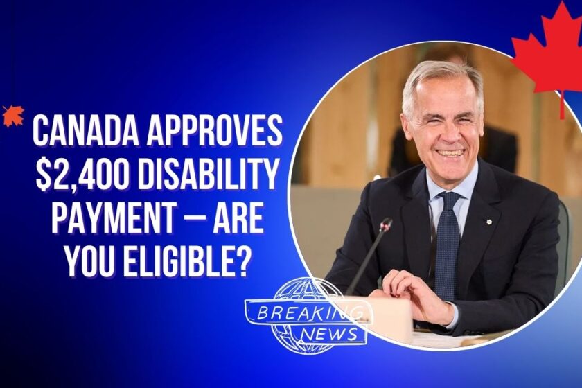 Canada Approves $2,400 Disability Payment – Are You Eligible