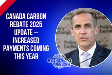 Canada Carbon Rebate 2025 Update – Increased Payments Coming This Year