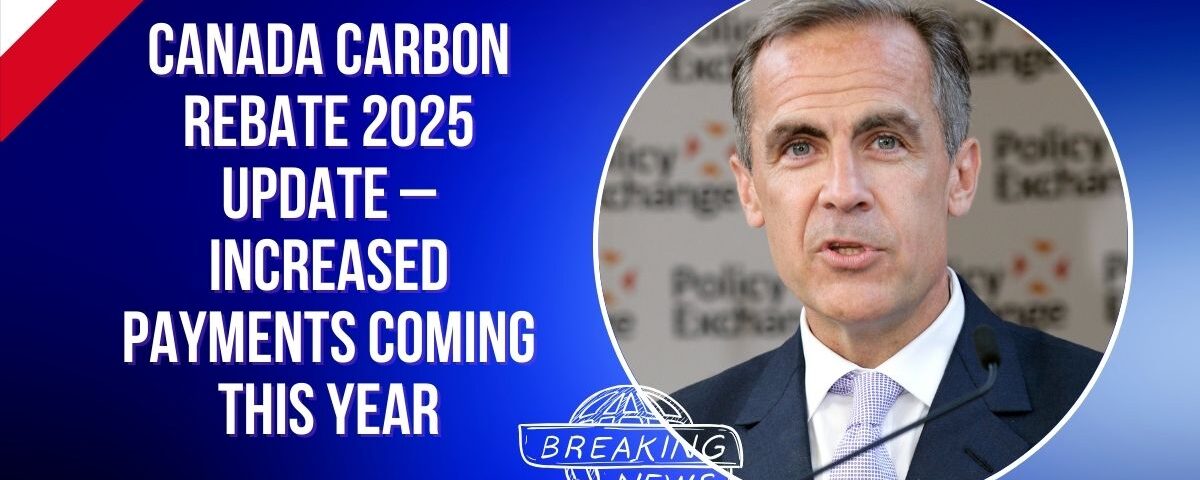 Canada Carbon Rebate 2025 Update – Increased Payments Coming This Year