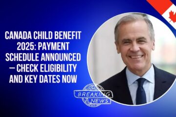 Canada Child Benefit 2025: Payment Schedule Announced – Check Eligibility and Key Dates Now