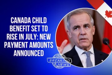 Canada Child Benefit Set to Rise in July: New Payment Amounts Announced