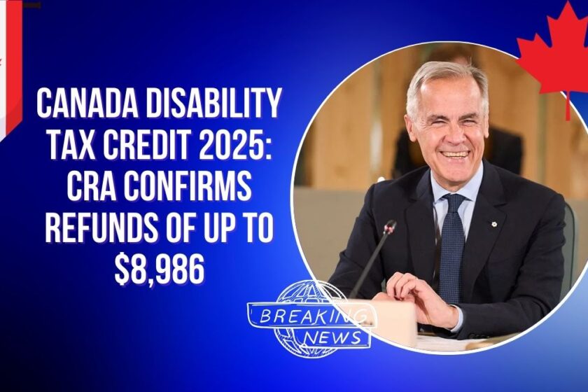 Canada Disability Tax Credit 2025 CRA Confirms Refunds of Up to $8,986
