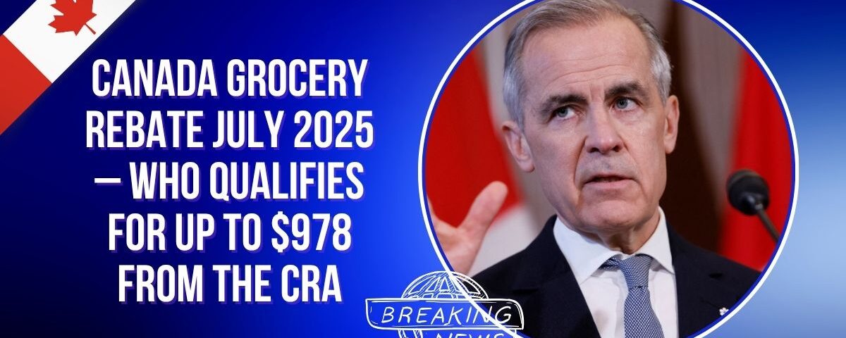 Canada Grocery Rebate July 2025 – Who Qualifies for Up to $978 from the CRA