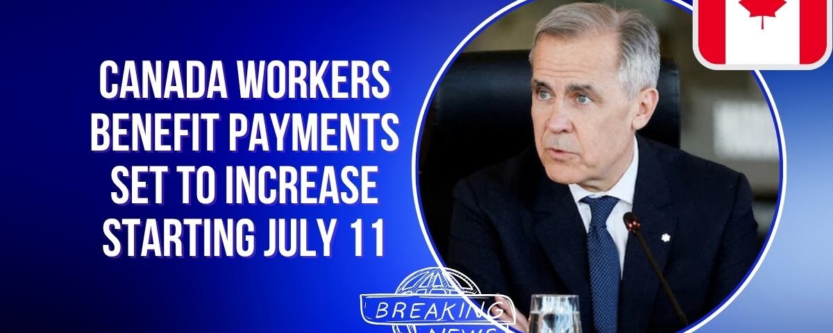 Canada Workers Benefit Payments Set to Increase Starting July 11