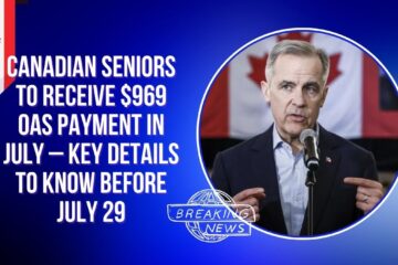 Canadian Seniors to Receive $969 OAS Payment in July – Key Details to Know Before July 29