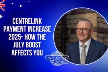Centrelink Payment Increase 2025- How the July Boost Affects You
